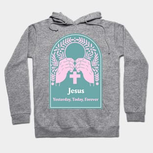 Jesus: Yesterday, Today, Forever Hoodie